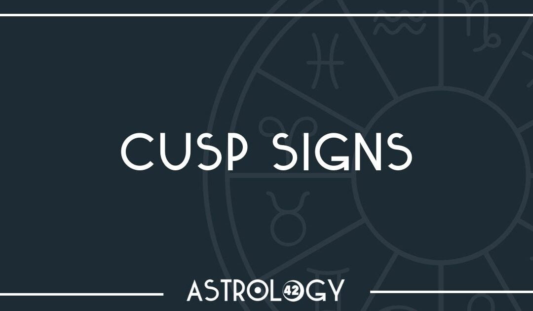 Cusp Signs.